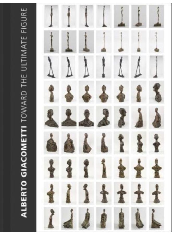 Alberto Giacometti : Toward the Ultimate Figure 