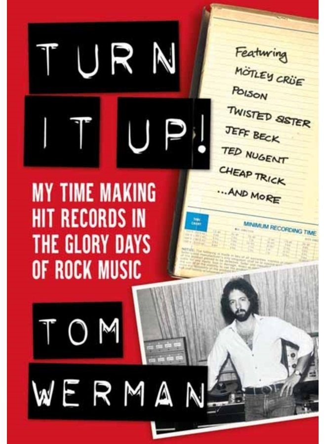 Turn It Up My Time Making Hit Records In The Glory Days Of Rock Music Featuring Motley Crue Poison Twisted Sister Cheap Trick Jeff Beck Ted Nugent and more - Paperback