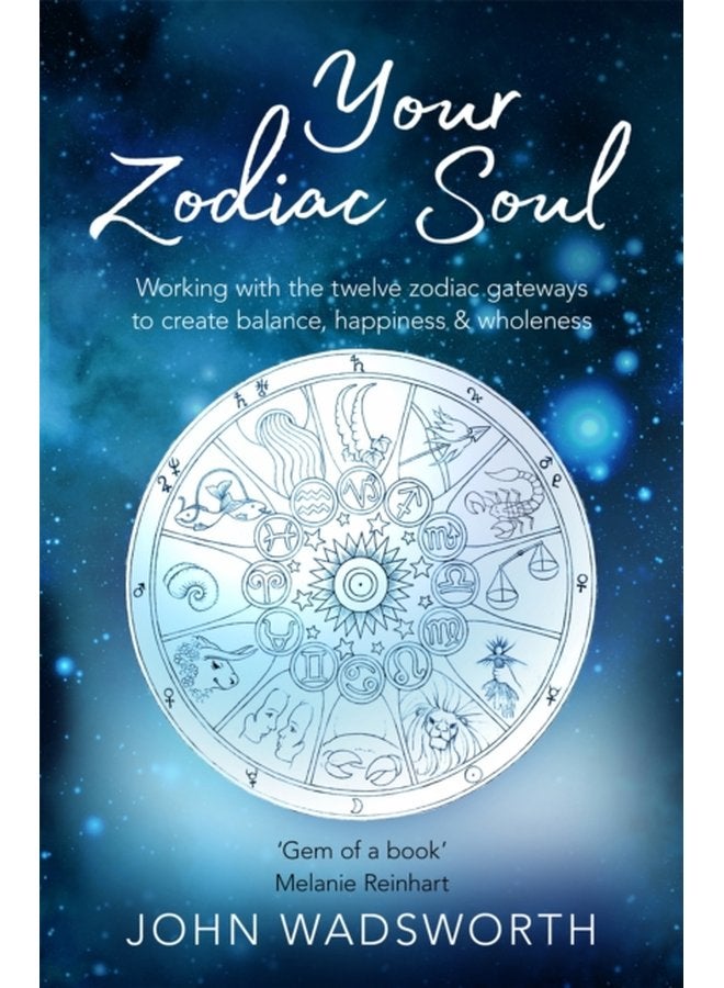 Your Zodiac Soul Working with the Twelve Zodiac Gateways to Create Balance Happiness Wholeness - Paperback