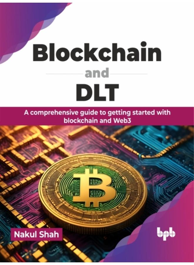 Blockchain and DLT : A comprehensive guide to getting started with blockchain and Web3 