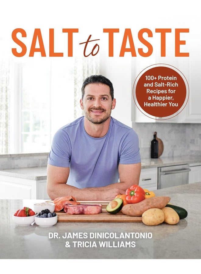 Salt to Taste: 100+ Protein and Salt Rich Recipes for a Happier, Healthier You