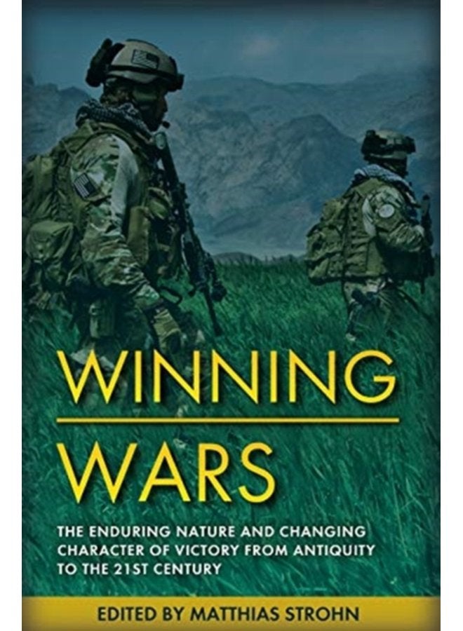 Winning Wars The Enduring Nature and Changing Character of Victory from Antiquity to the 21st Century - Hardback