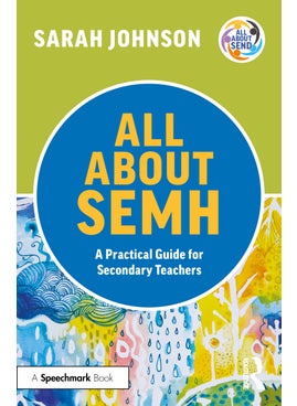 All About SEMH: A Practical Guide for Secondary Teachers 