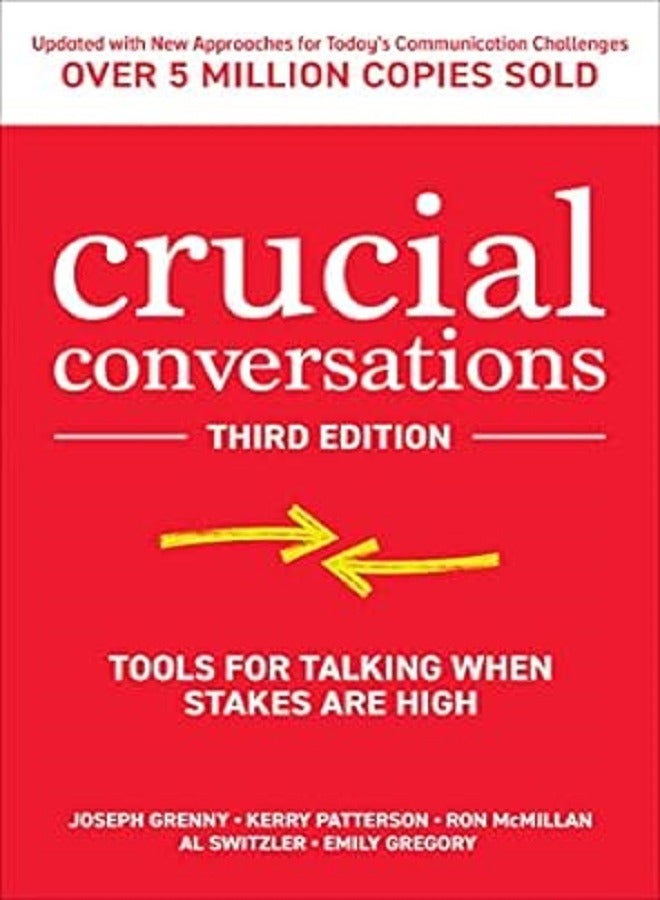Crucial Conversations: Tools for Talking When Stakes Are High 
