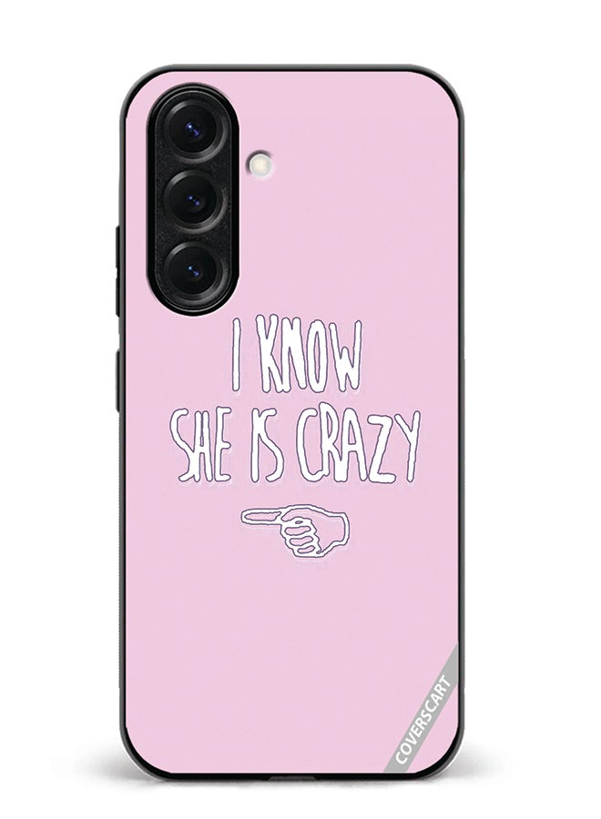 Protective Case Cover For Samsung Galaxy S25 Plus I Know She Is Crazy Design Multicolour