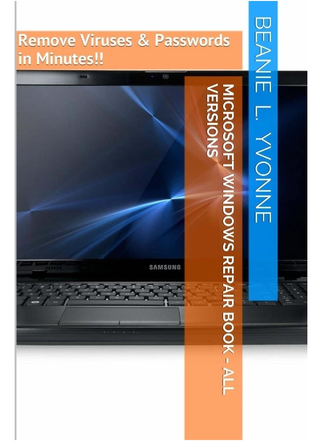 Microsoft Windows Repair Book - All Versions: Remove Viruses & Passwords in Minutes!! 