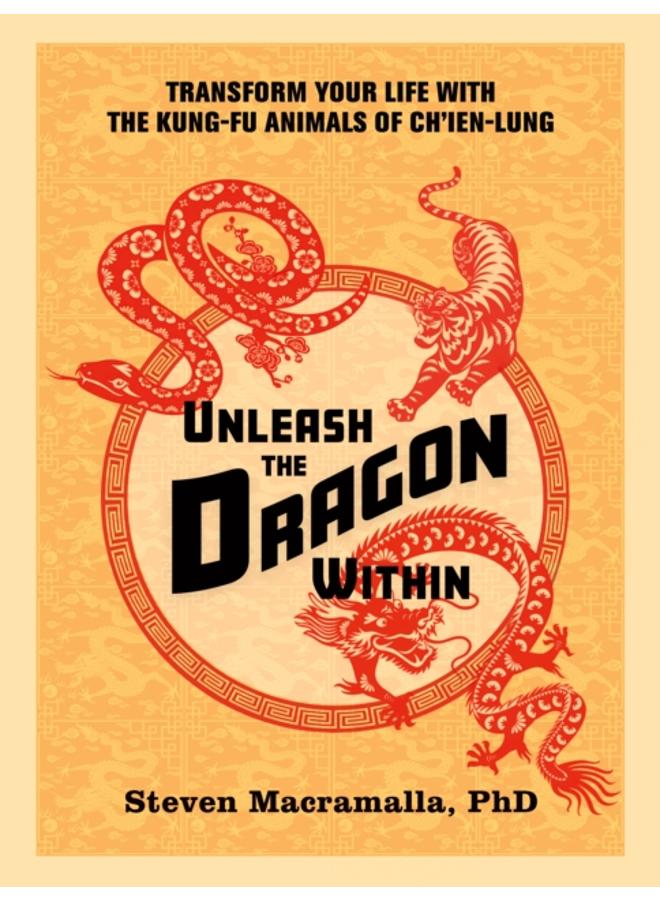 Unleash the Dragon Within : Transform Your Life With the Kung-Fu Animals of Ch'ien-Lung 