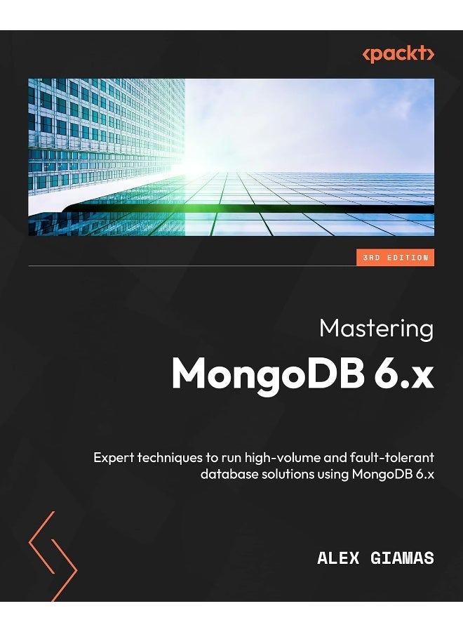 Packt Mastering MongoDB 6.x - Third Edition: Expert techniques to run high-volume and fault-tolerant database solutions using MongoDB 6.x 