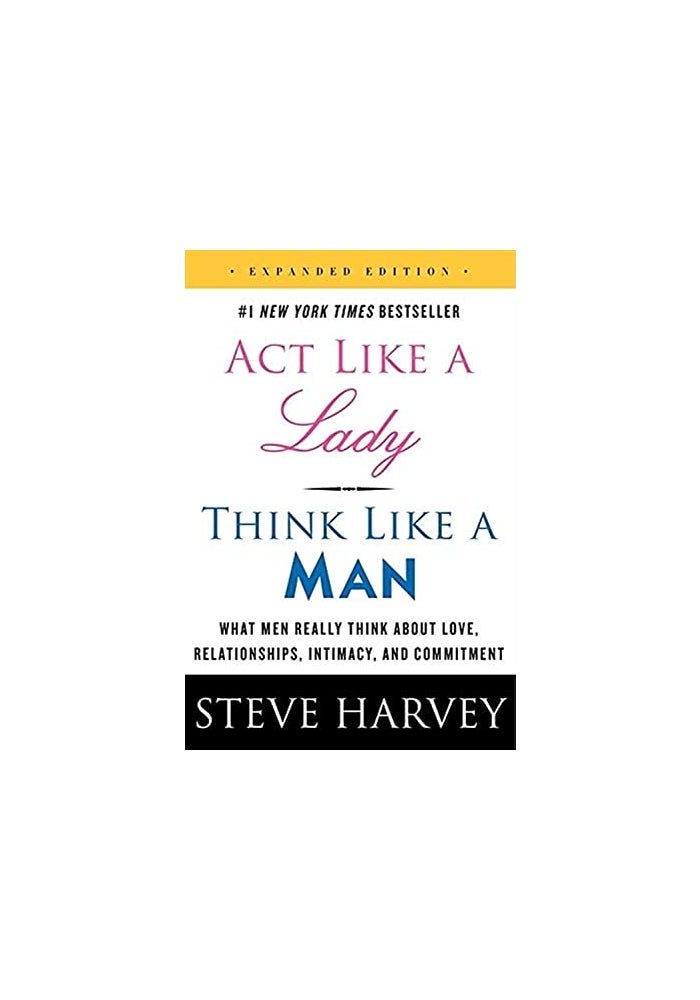 Act Like a Lady, Think Like a Man, Expanded Edition: What Men Really Think About Love, Relationships, Intimacy, and Commitment