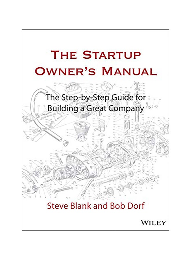 The Startup Owner's Manual: The Step-By-Step Guide For Building A Great Company