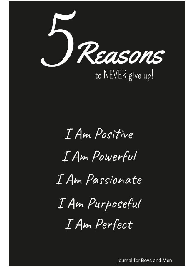 5 Reasons to NEVER give up! I Am Positive, I Am Powerful, I Am Passionate, I Am Purposeful, I Am Perfect: journal for Boys and Men  - Image 1