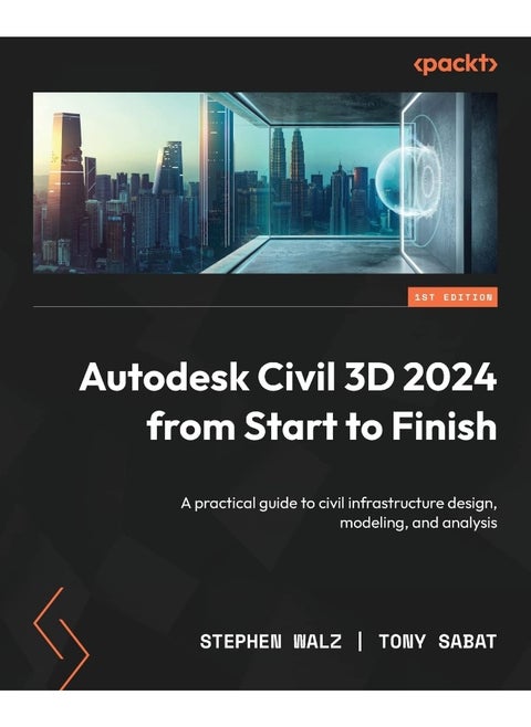 Autodesk Civil 3D 2024 from Start to Finish: A practical guide to civil infrastructure design, modeling, and analysis
