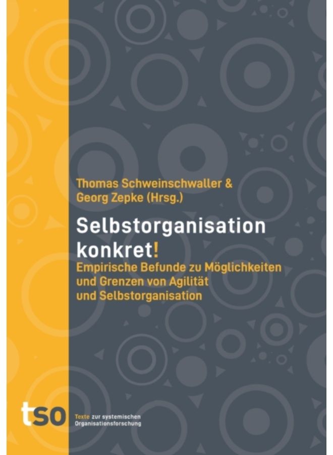 Selbstorganisation Konkret! : Empirische Befunde Zu Moeglichkeiten Und Grenzen Von Agilitat Und Selbstorganisation - Paperback 