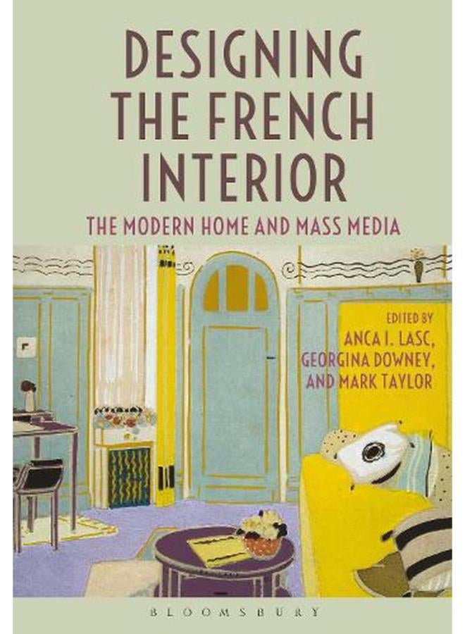 Designing the French Interior: The Modern Home and Mass Media 