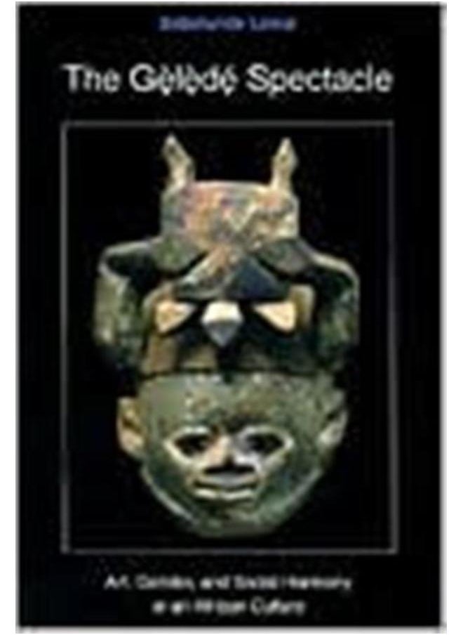 The Gelede Spectacle : Art, Gender, and Social Harmony in an African Culture 