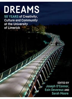 Dreams: 50 Years of Creativity, Culture and Community at the University of Limerick 