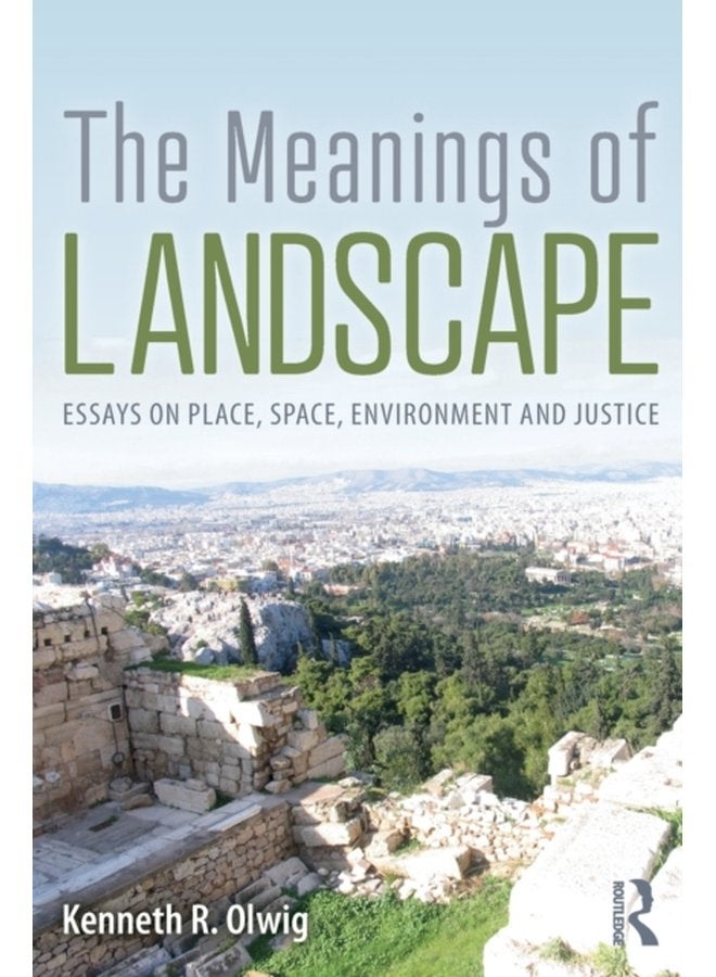 The Meanings of Landscape Essays on Place Space Environment and Justice - Paperback
