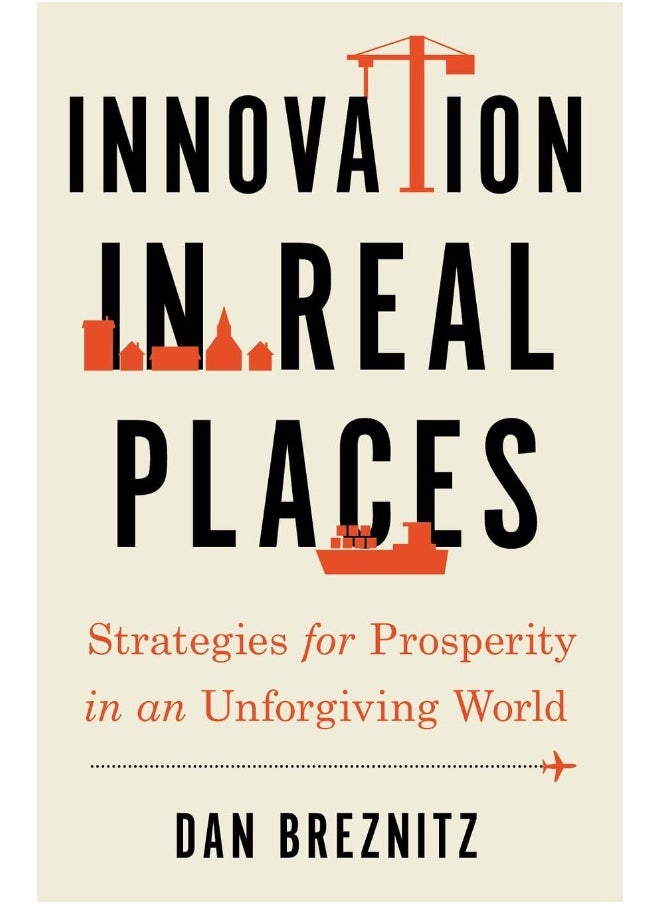 Innovation in Real Places: Strategies for Prosperity in an Unforgiving World 