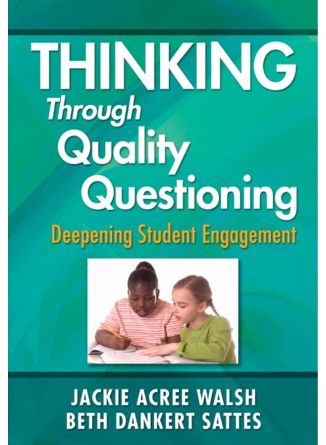 Thinking Through Quality Questioning : Deepening Student Engagement 