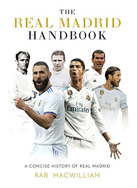 The Real Madrid Handbook A Concise History Of Real Madrid