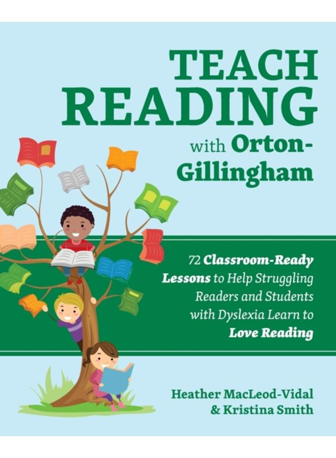 Teach Reading With Orton-gillingham : 70 Classroom-Ready Lessons to Help Struggling Readers and Students with Dyslexia Learn to Love Reading 