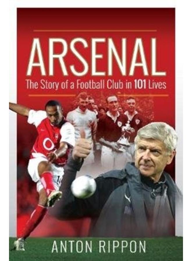 Arsenal: The Story of a Football Club in 101 Lives 