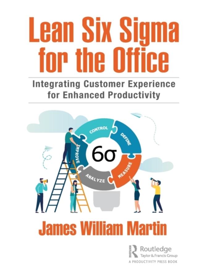 Lean Six Sigma for the Office : Integrating Customer Experience for Enhanced Productivity 