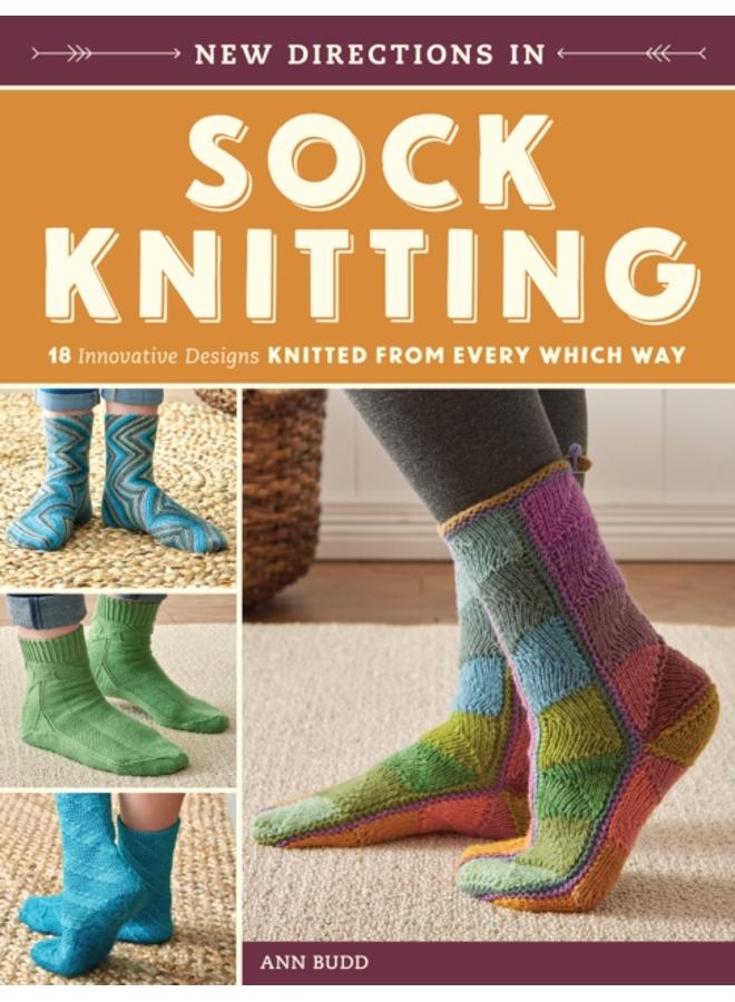 New Directions in Sock Knitting : 18 Innovative Designs Knitted From Every Which Way 