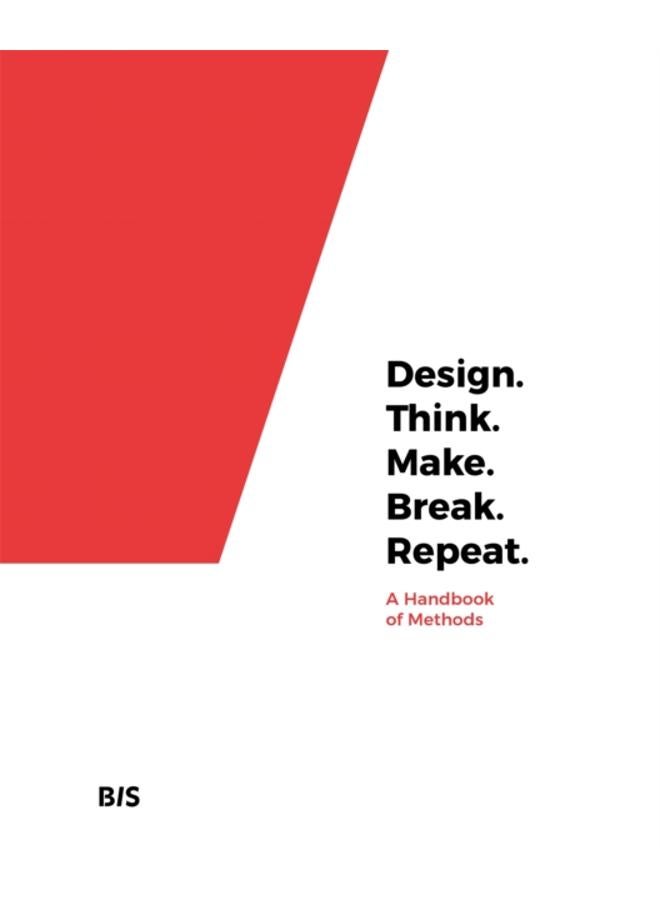 Design. Think. Make. Break. Repeat. : A Handbook of Methods 