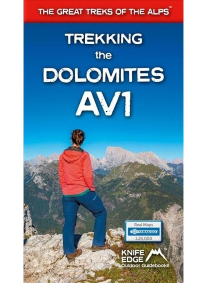Trekking the Dolomites AV1 (2024 Updated Version) : Real Tabacco Maps inside (1:25,000) the definitive guidebook for hiking the Alta Via 1 (The Great Treks of the Alps) 
