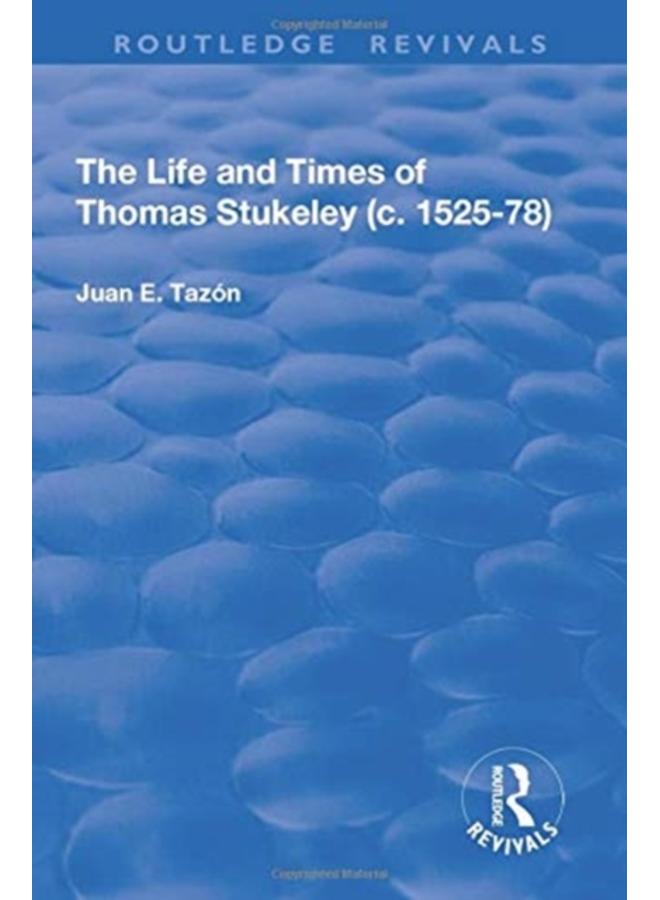 The Life and Times of Thomas Stukeley (c.1525-78) 