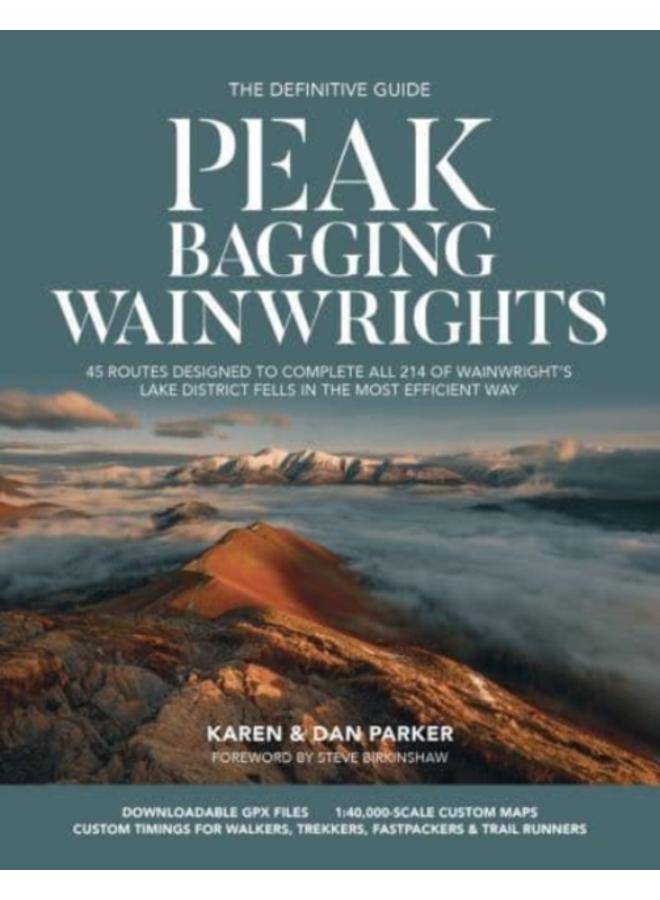 Peak Bagging: Wainwrights : 45 routes designed to complete all 214 of Wainwright's Lake District fells in the most efficient way 