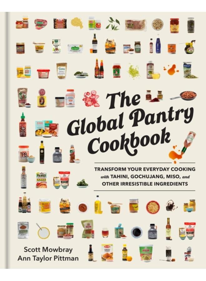 The Global Pantry Cookbook : Transform Your Everyday Cooking with Tahini, Gochujang, Miso, and Other Irresistible Ingredients 
