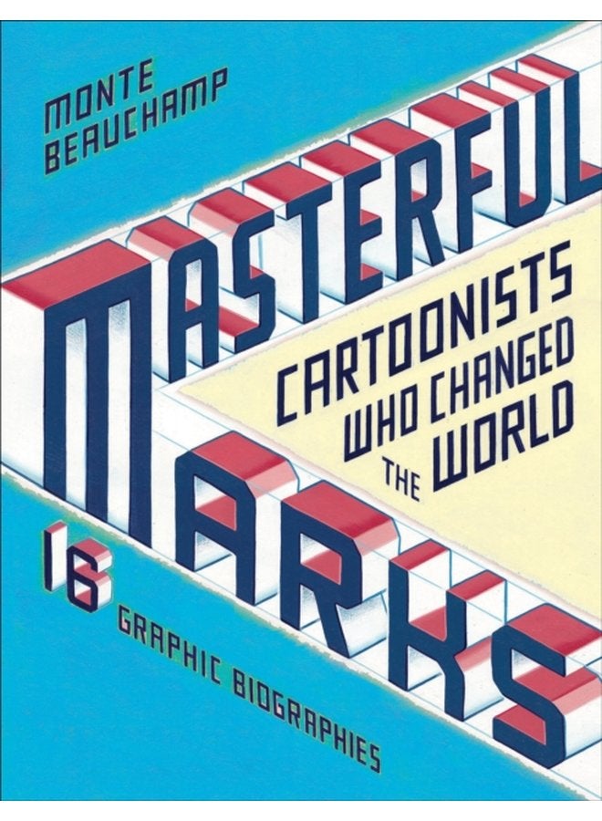 Masterful Marks Cartoonists Who Changed the World - Hardback
