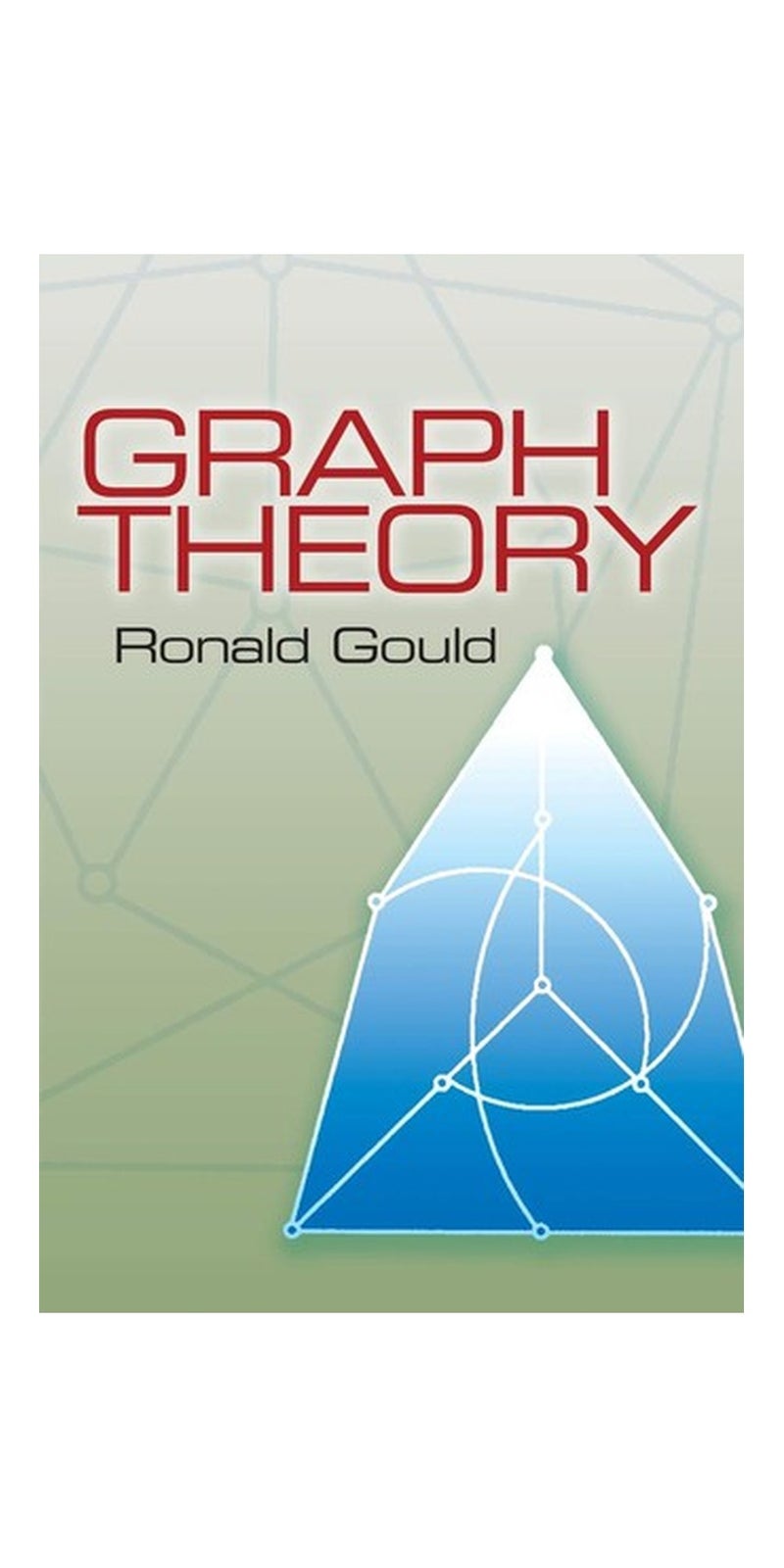Graph theory: An Introductory Treatment of Theoretical Techniques and Algorithmic Problems | Authored by Ronald Gould | Paperback | Dover edition | Published by Generic | Essential Discrete Mathematics & Graph Theory Text