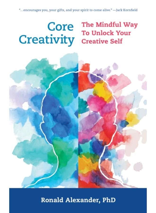 Core Creativity : The Mindful Way to Unlock Your Creative Self 