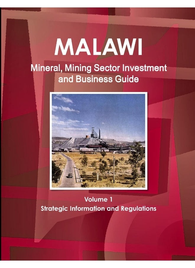 Malawi Mineral, Mining Sector Investment and Business Guide Volume 1 Strategic Information and Regulations  - Image 1