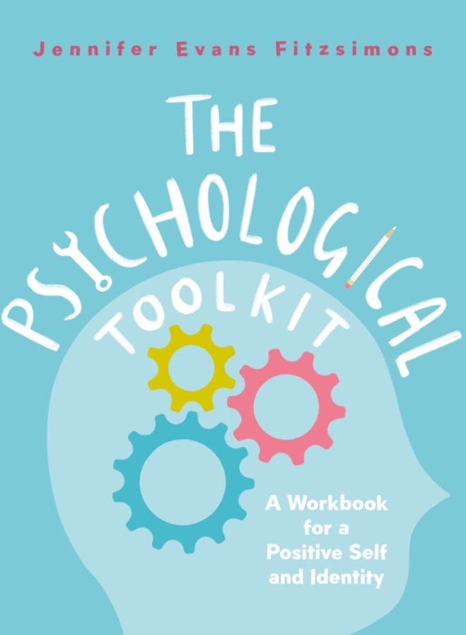 The Psychological Toolkit : A Workbook for a Positive Self and Identity 