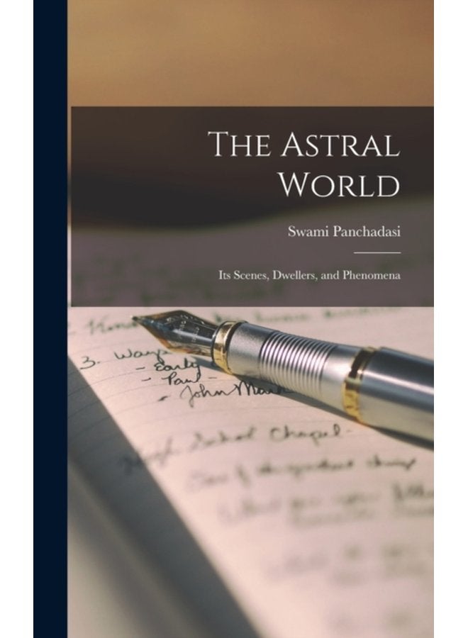 The Astral World Its Scenes Dwellers and Phenomena - Hardback