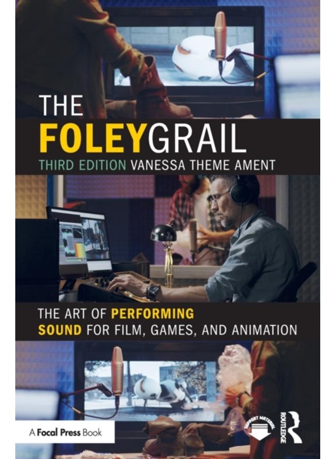 The Foley Grail : The Art of Performing Sound for Film, Games, and Animation 