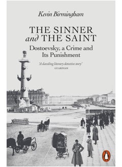 The Sinner and the Saint : Dostoevsky, a Crime and Its Punishment