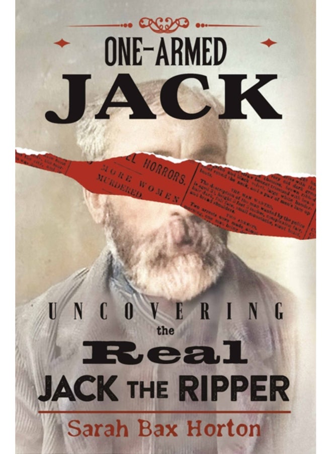One-Armed Jack : Uncovering the Real Jack the Ripper 