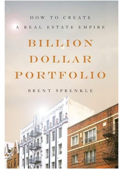 Billion Dollar Portfolio: How to Create a Real Estate Empire 
