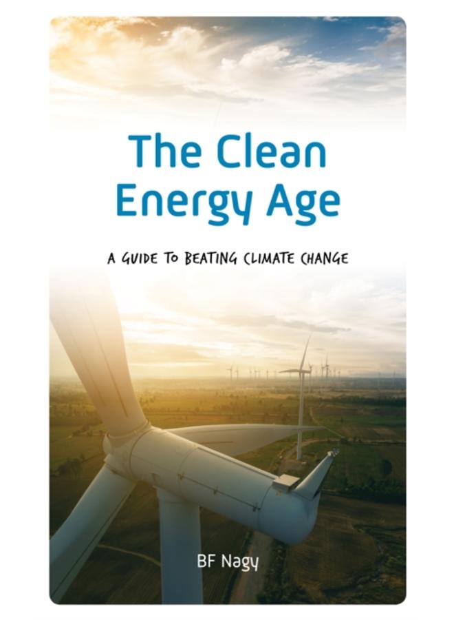 The Clean Energy Age : A Guide to Beating Climate Change