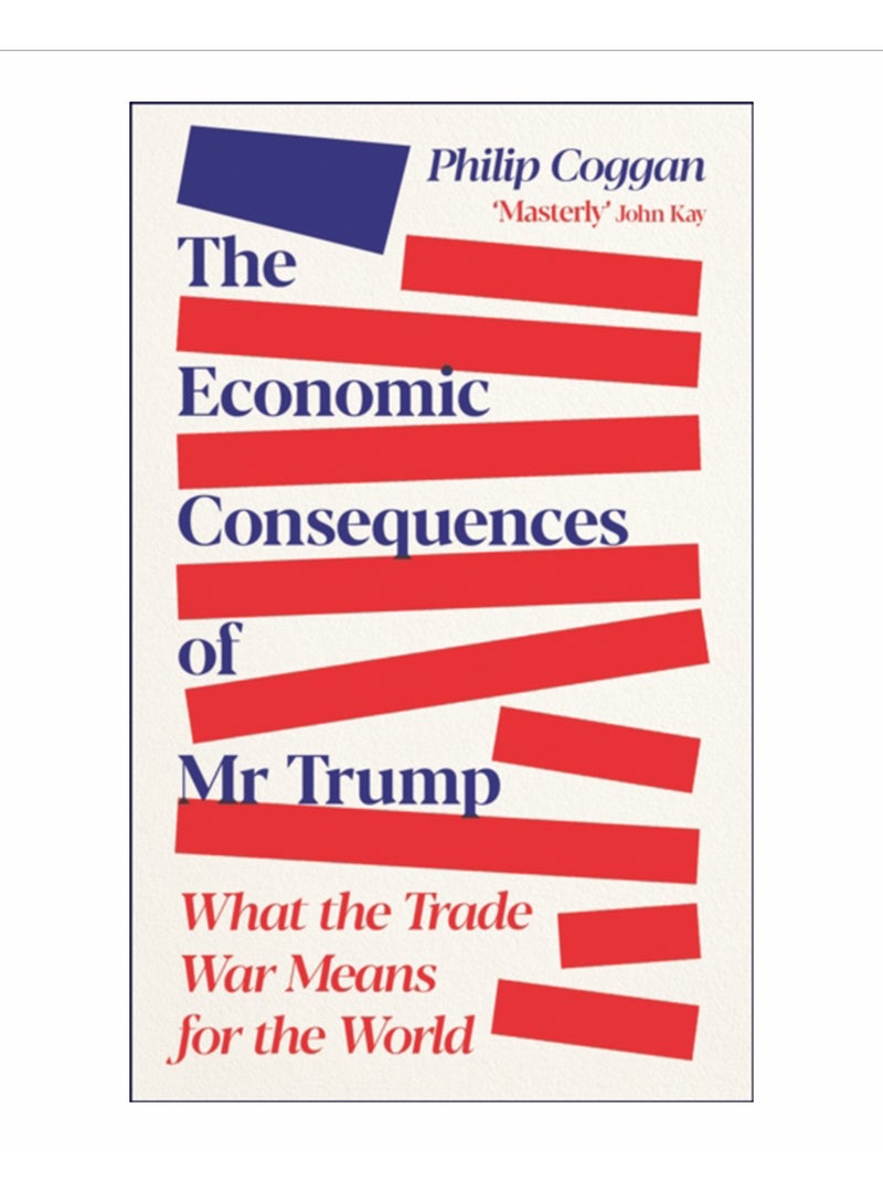 The Economic Consequences of Mr Trump : What the Trade War Means for the World