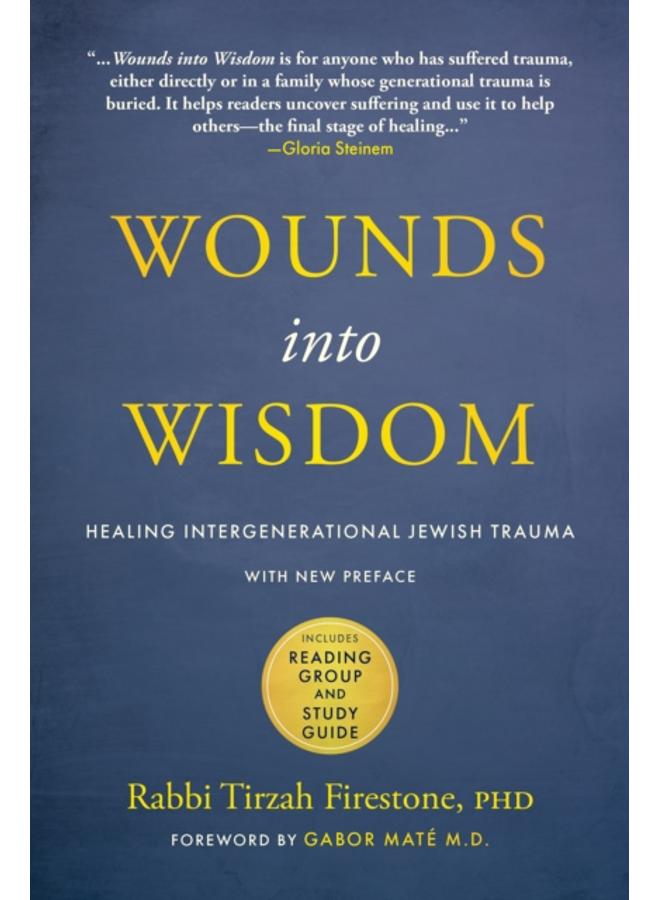 Wounds into Wisdom : Healing Intergenerational Jewish Trauma: New Preface by Author, New Foreword by Gabor Mate, Reading Group and Study Guide 