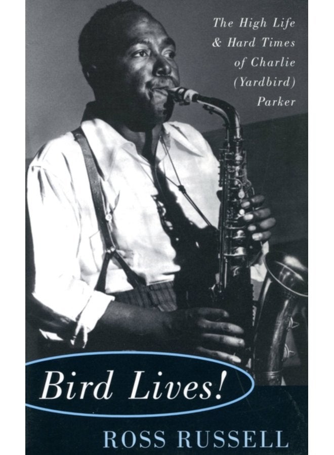 Bird Lives The High Life And Hard Times Of Charlie Yardbird Parker - Paperback