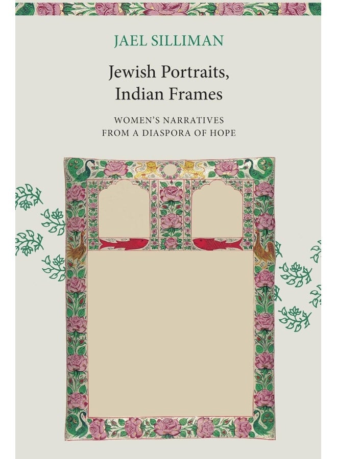 Jewish Portraits, Indian Frames: Women's Narratives from a Diaspora of Hope 