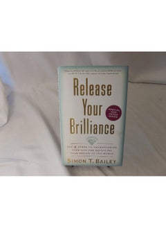 Release Your Brilliance The 4 Starts to Transforming Your Life and Revea ling Your Genius to the World