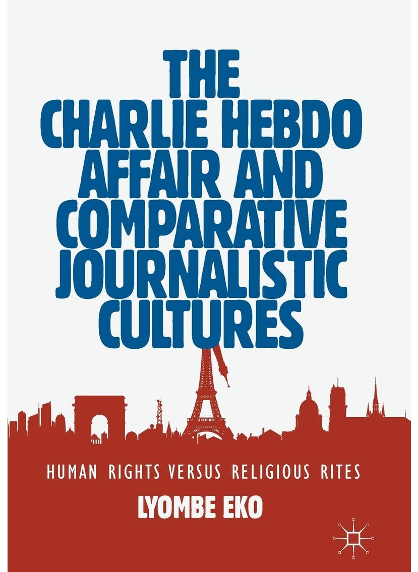 The Charlie Hebdo Affair and Comparative Journalistic Cultures: Human Rights Versus Religious Rites 